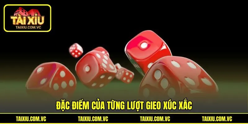 Đặc điểm của từng lượt gieo xúc xắc Đặc điểm của từng lượt gieo xúc xắc