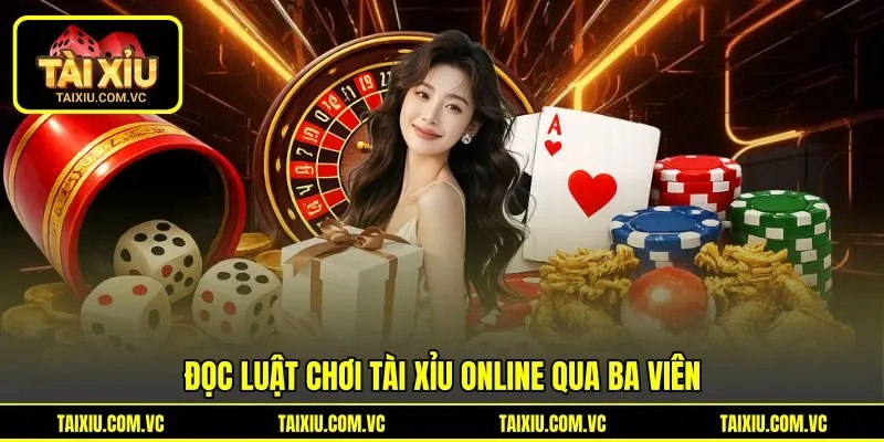 Đọc luật chơi Tài Xỉu online qua ba viên
