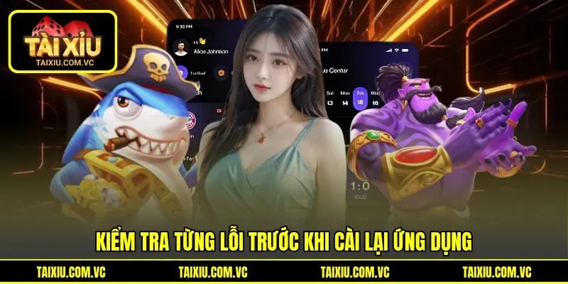 Kiểm tra từng lỗi trước khi cài lại ứng dụng