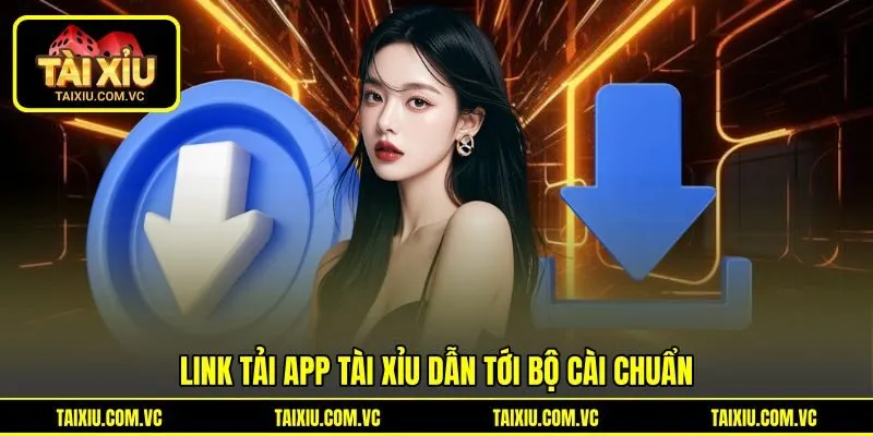 Link tải app tài xỉu dẫn tới bộ cài chuẩn