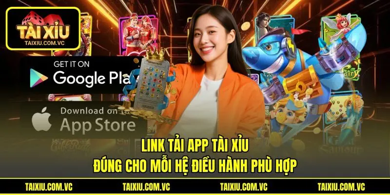 Link Tải App Tài Xỉu Đúng Cho Mỗi Hệ Điều Hành Phù Hợp