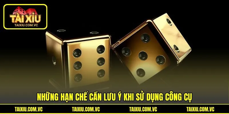 Những hạn chế cần lưu ý khi sử dụng công cụ