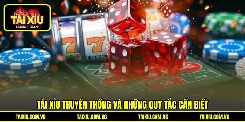 Tài xỉu truyền thống và những quy tắc cần biết Tài xỉu truyền thống và những quy tắc cần biết